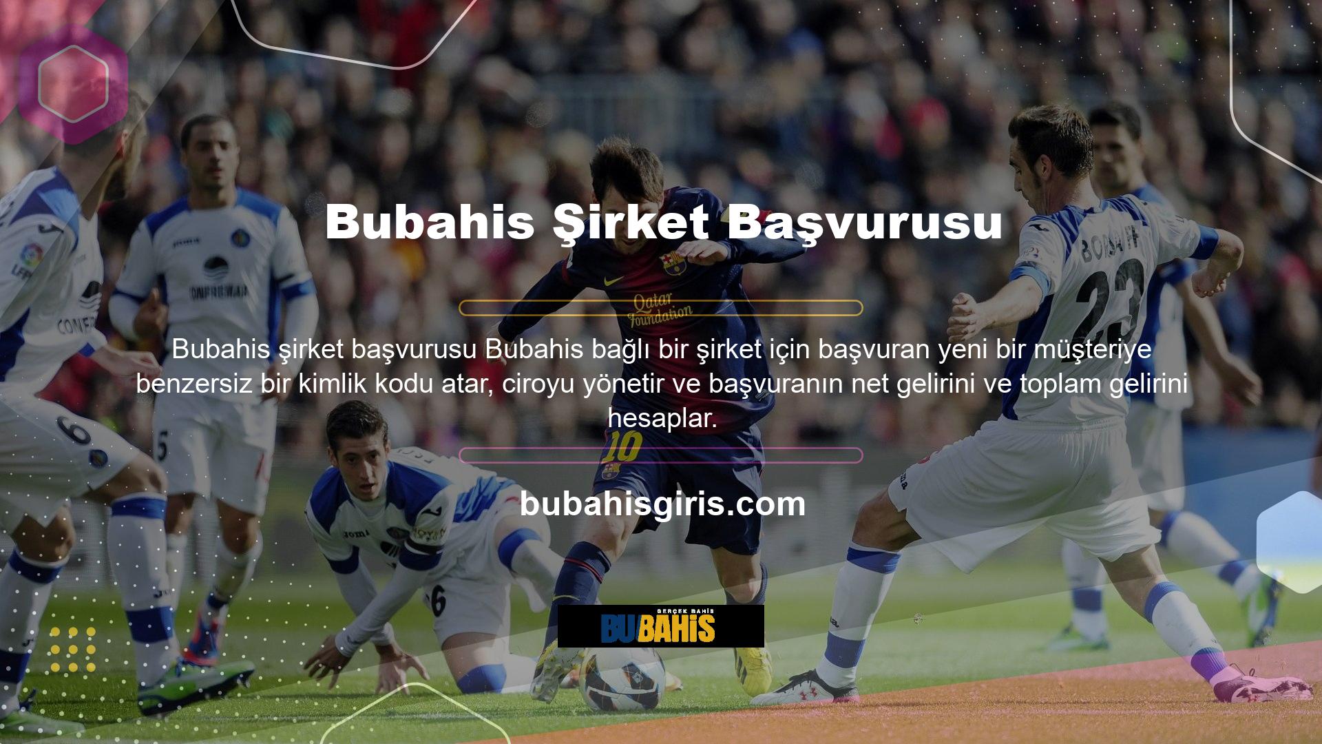 Bubahis yan komisyon istatistikleri sağlayacak ve tüm müşteri hizmetlerini yönetecek